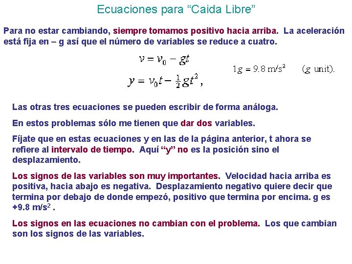 Ecuaciones para “Caida Libre” Para no estar cambiando, siempre tomamos positivo hacia arriba. La Ecuaciones para “Caida Libre” Para no estar cambiando, siempre tomamos positivo hacia arriba. La