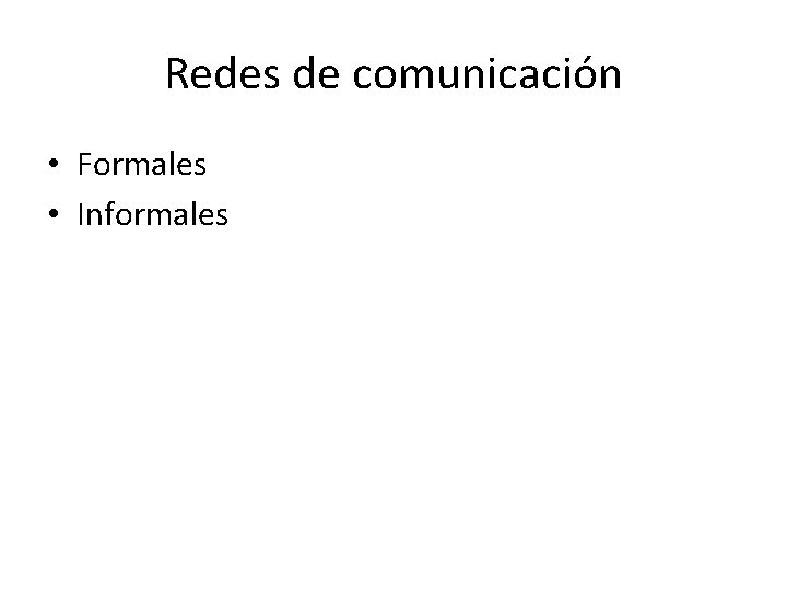 Redes de comunicación • Formales • Informales 