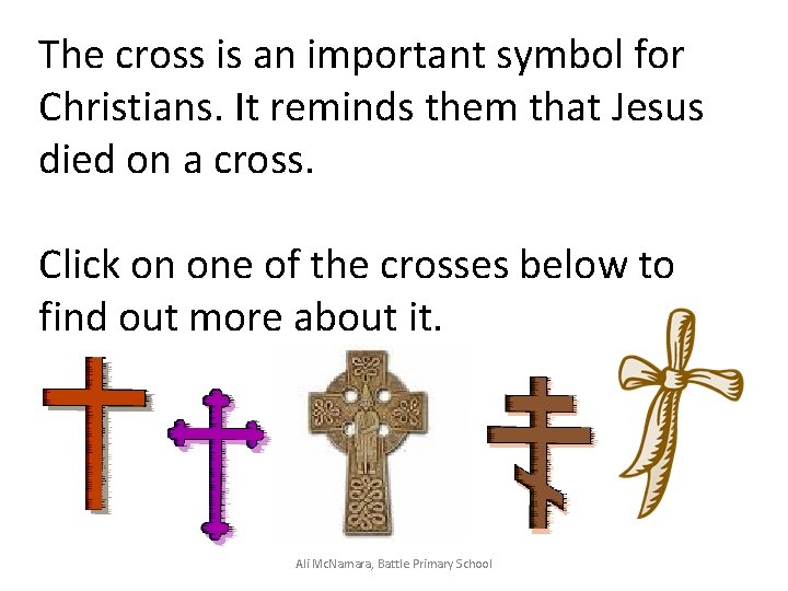 The cross is an important symbol for Christians. It reminds them that Jesus died