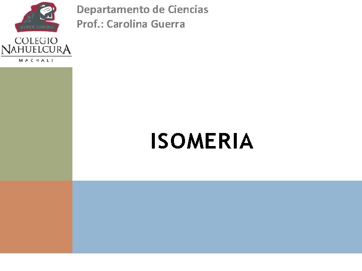 Departamento de Ciencias Prof. : Carolina Guerra ISOMERIA 