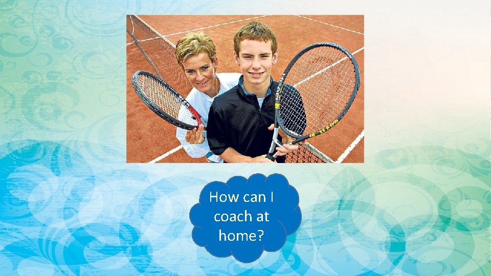 How can I coach at home? 