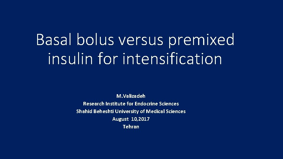 Basal bolus versus premixed insulin for intensification M. Valizadeh Research Institute for Endocrine Sciences