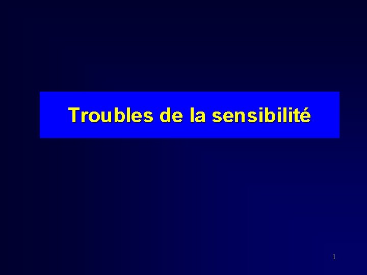 Troubles de la sensibilité 1 