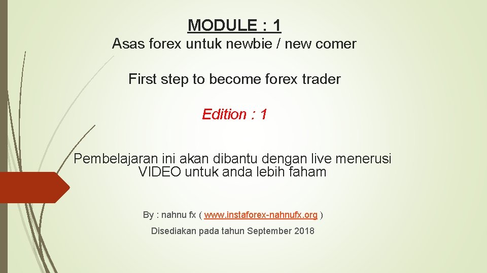 MODULE : 1 Asas forex untuk newbie / new comer First step to become