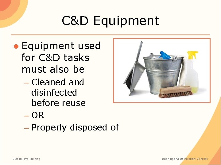 C&D Equipment ● Equipment used for C&D tasks must also be – Cleaned and