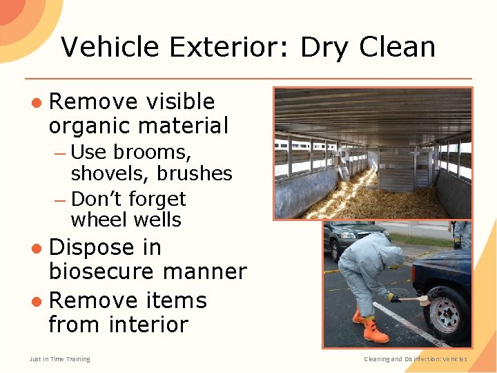 Vehicle Exterior: Dry Clean ● Remove visible organic material – Use brooms, shovels, brushes