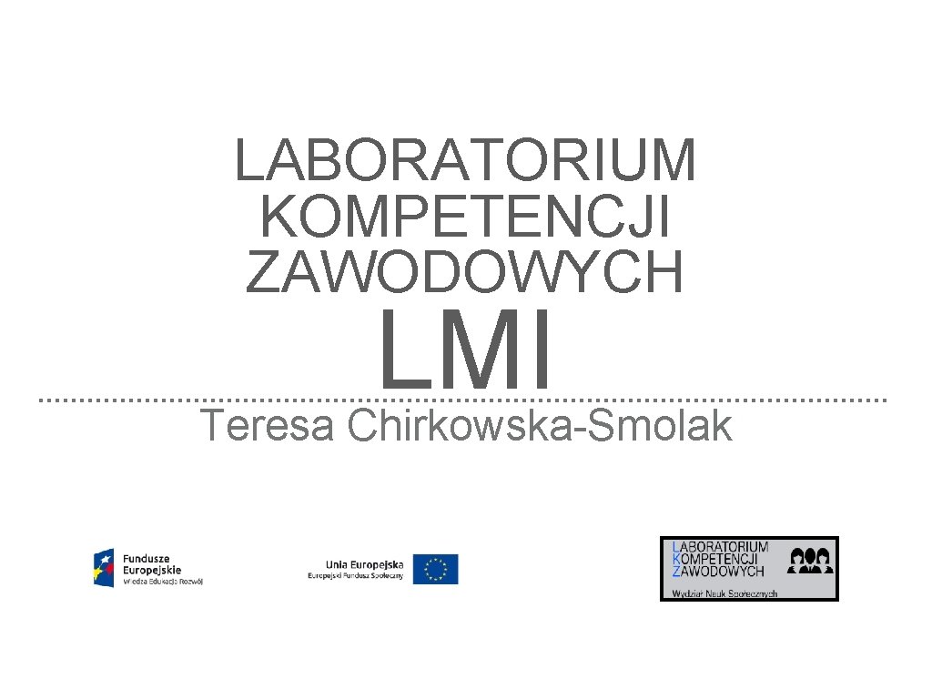 LABORATORIUM KOMPETENCJI ZAWODOWYCH LMI Teresa Chirkowska-Smolak 