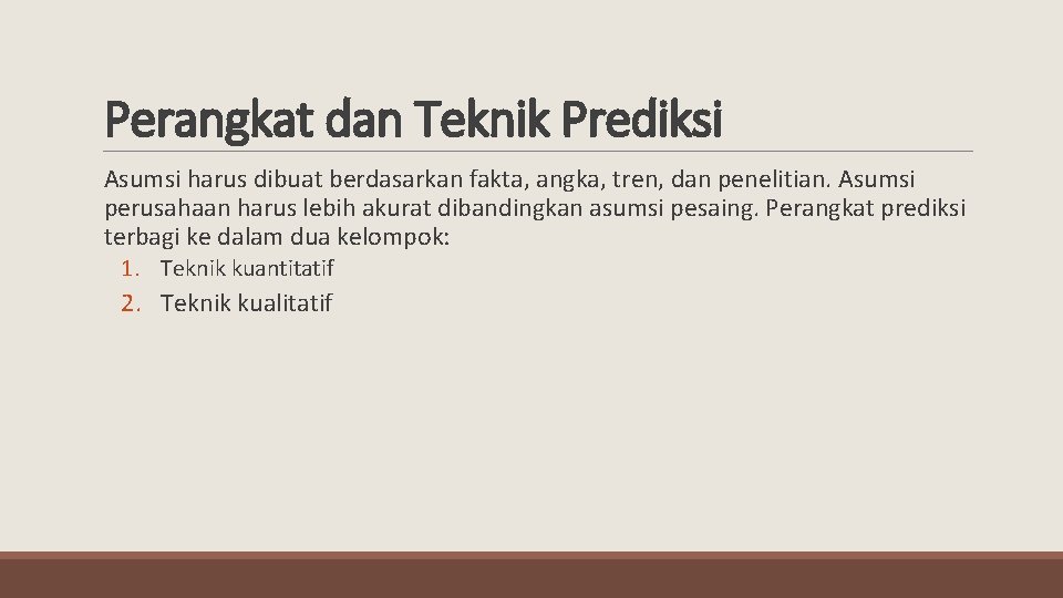 Perangkat dan Teknik Prediksi Asumsi harus dibuat berdasarkan fakta, angka, tren, dan penelitian. Asumsi
