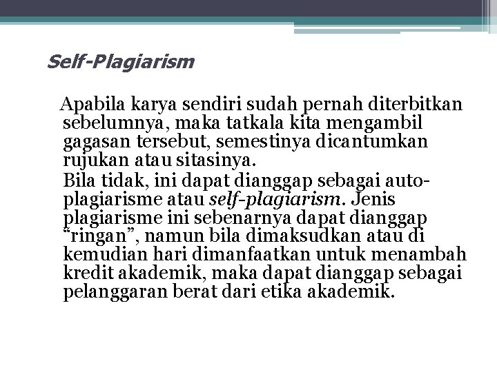 Self-Plagiarism Apabila karya sendiri sudah pernah diterbitkan sebelumnya, maka tatkala kita mengambil gagasan tersebut,