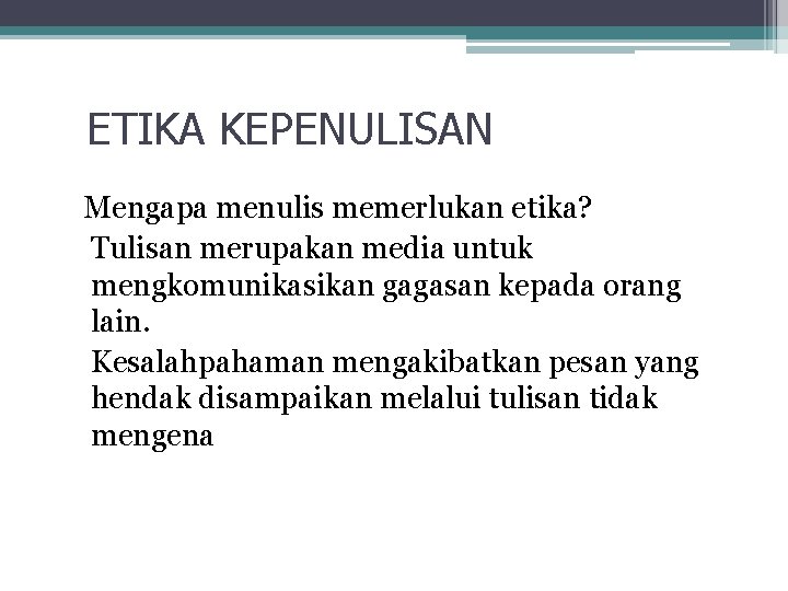 ETIKA KEPENULISAN Mengapa menulis memerlukan etika? Tulisan merupakan media untuk mengkomunikasikan gagasan kepada orang