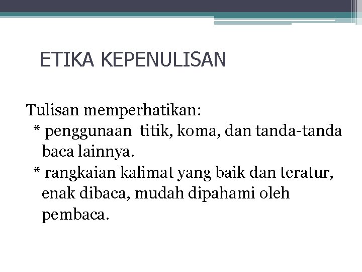 ETIKA KEPENULISAN Tulisan memperhatikan: * penggunaan titik, koma, dan tanda-tanda baca lainnya. * rangkaian