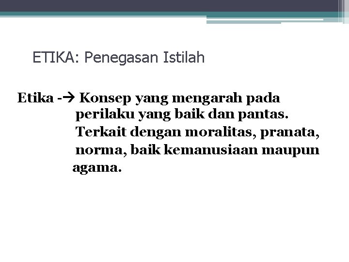 ETIKA: Penegasan Istilah Etika - Konsep yang mengarah pada perilaku yang baik dan pantas.