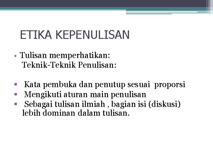 ETIKA KEPENULISAN • Tulisan memperhatikan: Teknik-Teknik Penulisan: § Kata pembuka dan penutup sesuai proporsi