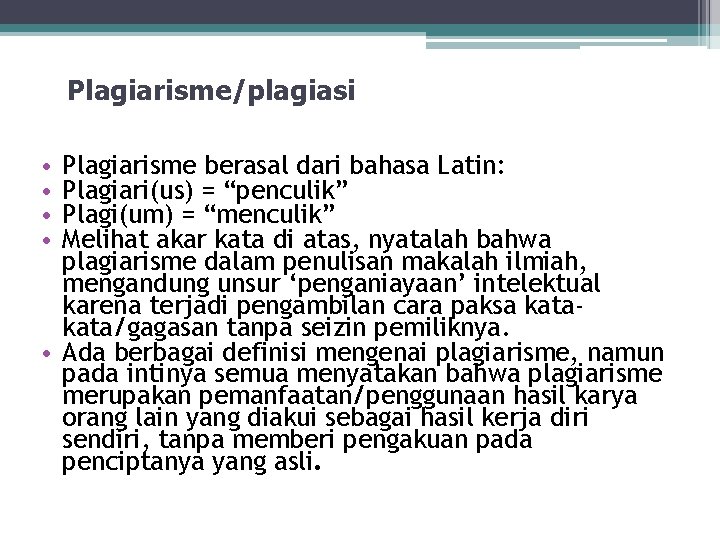 Plagiarisme/plagiasi Plagiarisme berasal dari bahasa Latin: Plagiari(us) = “penculik” Plagi(um) = “menculik” Melihat akar