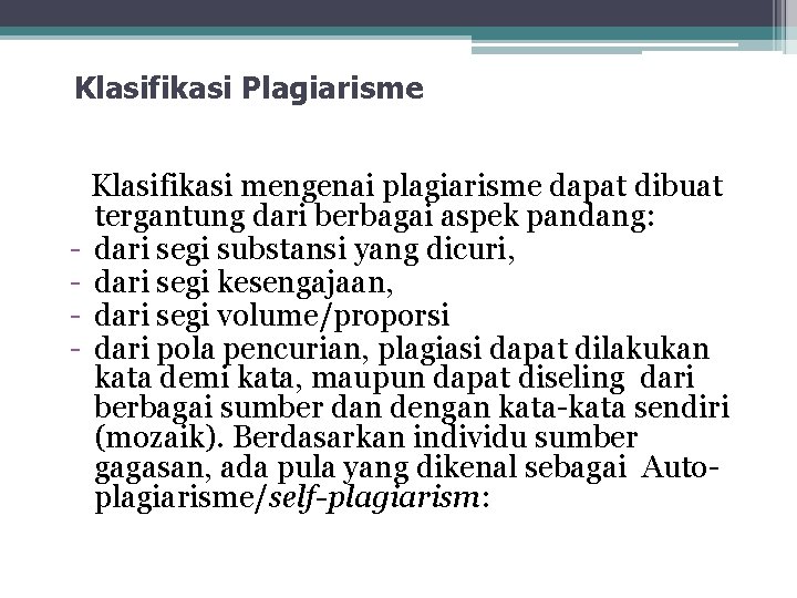 Klasifikasi Plagiarisme Klasifikasi mengenai plagiarisme dapat dibuat tergantung dari berbagai aspek pandang: - dari