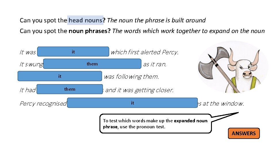 Can you spot the head nouns? The noun the phrase is built around Can