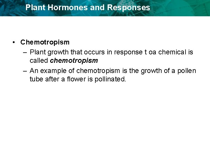 Plant Hormones and Responses • Chemotropism – Plant growth that occurs in response t