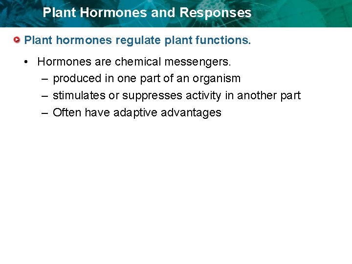 Plant Hormones and Responses Plant hormones regulate plant functions. • Hormones are chemical messengers.