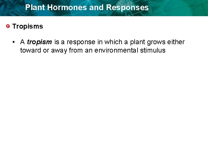 Plant Hormones and Responses Tropisms • A tropism is a response in which a