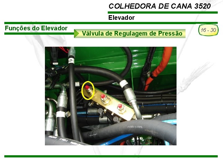 COLHEDORA DE CANA 3520 Elevador Funções do Elevador Válvula de Regulagem de Pressão TREINAMENTO