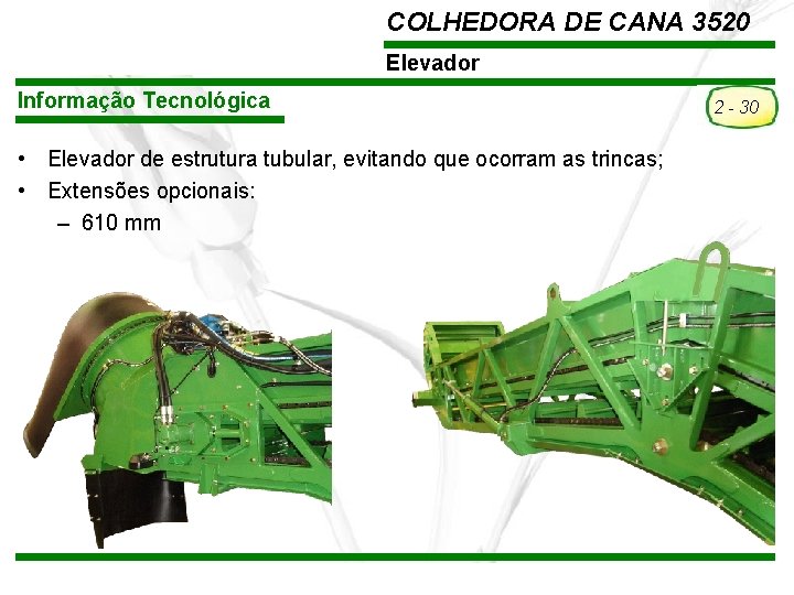 COLHEDORA DE CANA 3520 Elevador Informação Tecnológica • Elevador de estrutura tubular, evitando que