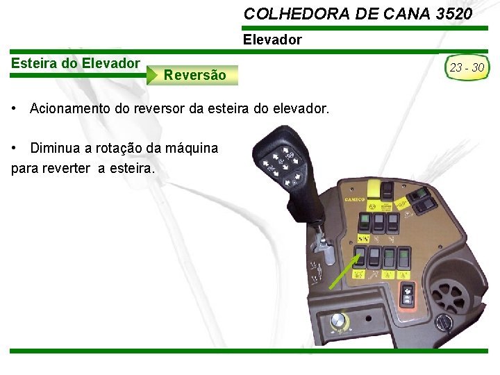 COLHEDORA DE CANA 3520 Elevador Esteira do Elevador Reversão • Acionamento do reversor da