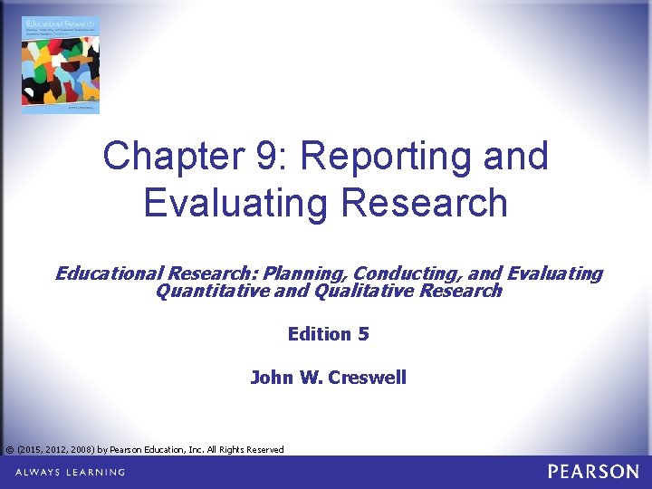 Chapter 9: Reporting and Evaluating Research Educational Research: Planning, Conducting, and Evaluating Quantitative and