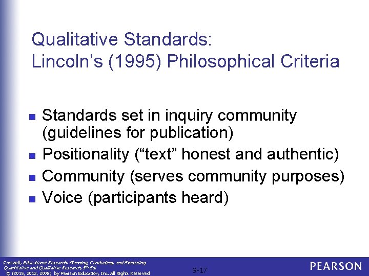 Qualitative Standards: Lincoln’s (1995) Philosophical Criteria n n Standards set in inquiry community (guidelines