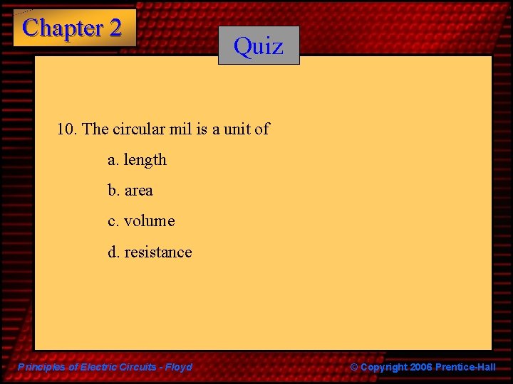 Chapter 2 Quiz 10. The circular mil is a unit of a. length b.