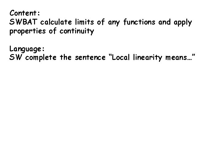 Content: SWBAT calculate limits of any functions and apply properties of continuity Language: SW