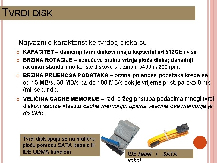 TVRDI DISK Najvažnije karakteristike tvrdog diska su: KAPACITET – današnji tvrdi diskovi imaju kapacitet