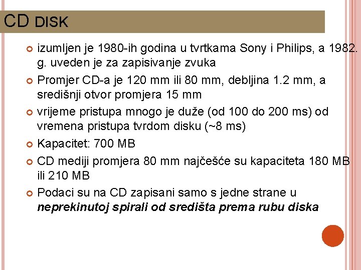 CD DISK izumljen je 1980 -ih godina u tvrtkama Sony i Philips, a 1982.
