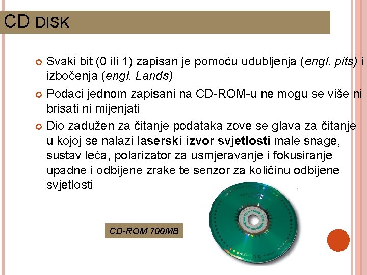 CD DISK Svaki bit (0 ili 1) zapisan je pomoću udubljenja (engl. pits) i