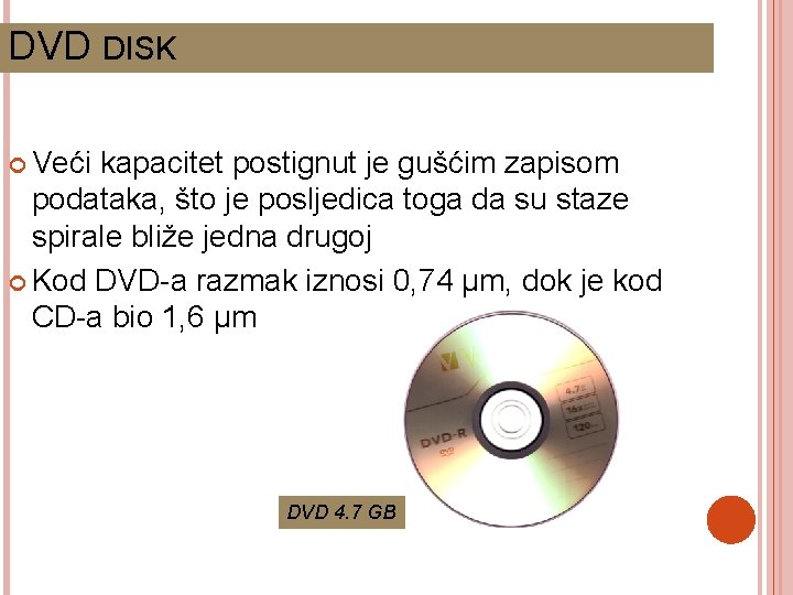DVD DISK Veći kapacitet postignut je gušćim zapisom podataka, što je posljedica toga da