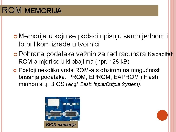 ROM MEMORIJA Memorija u koju se podaci upisuju samo jednom i to prilikom izrade