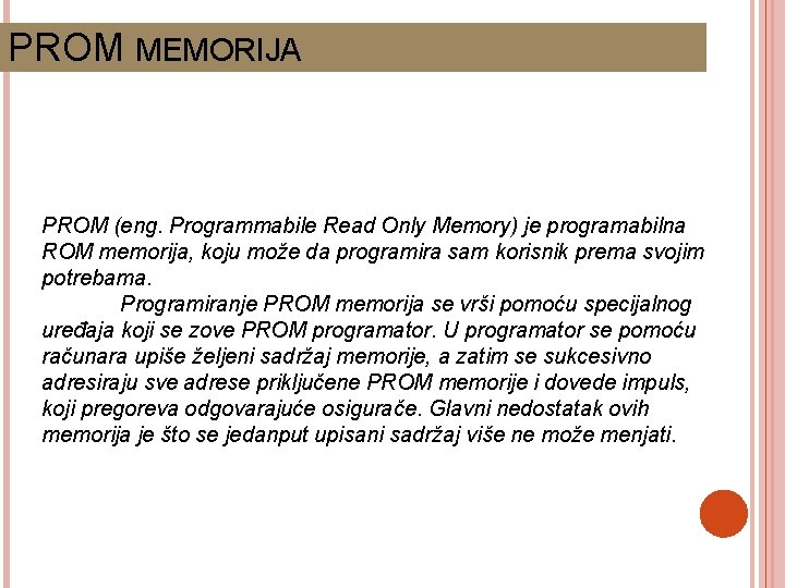 PROM MEMORIJA PROM (eng. Programmabile Read Only Memory) je programabilna ROM memorija, koju može