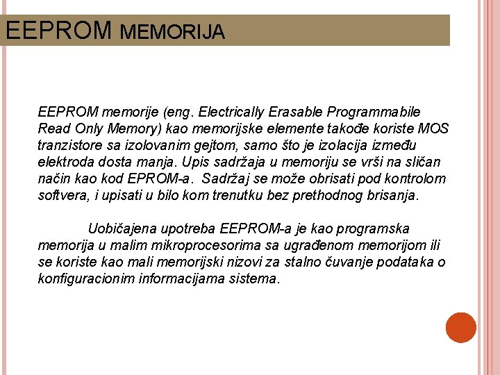 EEPROM MEMORIJA EEPROM memorije (eng. Electrically Erasable Programmabile Read Only Memory) kao memorijske elemente
