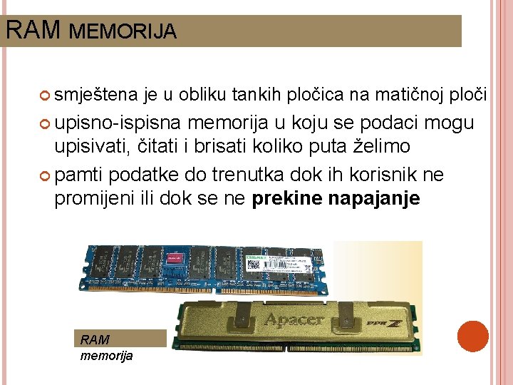 RAM MEMORIJA smještena je u obliku tankih pločica na matičnoj ploči upisno-ispisna memorija u