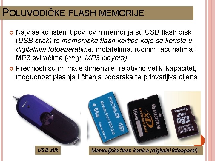 POLUVODIČKE FLASH MEMORIJE Najviše korišteni tipovi ovih memorija su USB flash disk (USB stick)