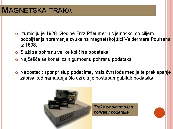 MAGNETSKA TRAKA Izumio ju je 1928. Godine Fritz Pfleumer u Njemačkoj sa ciljem poboljšanja