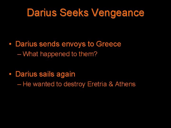 Darius Seeks Vengeance • Darius sends envoys to Greece – What happened to them?