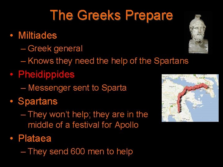 The Greeks Prepare • Miltiades – Greek general – Knows they need the help