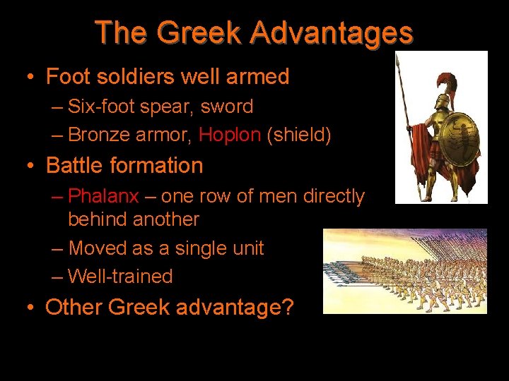 The Greek Advantages • Foot soldiers well armed – Six-foot spear, sword – Bronze