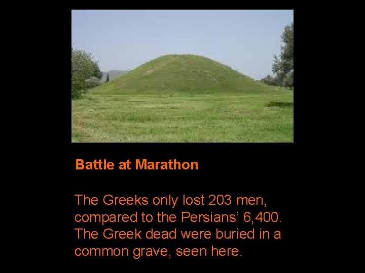 Battle at Marathon The Greeks only lost 203 men, compared to the Persians’ 6,