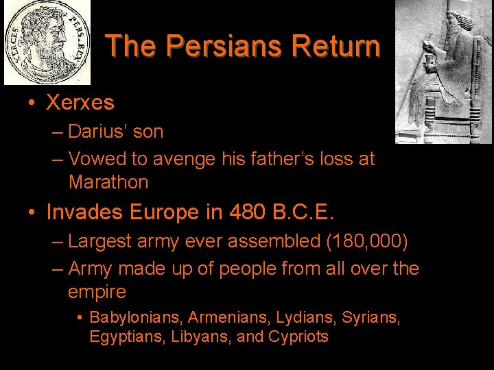 The Persians Return • Xerxes – Darius’ son – Vowed to avenge his father’s