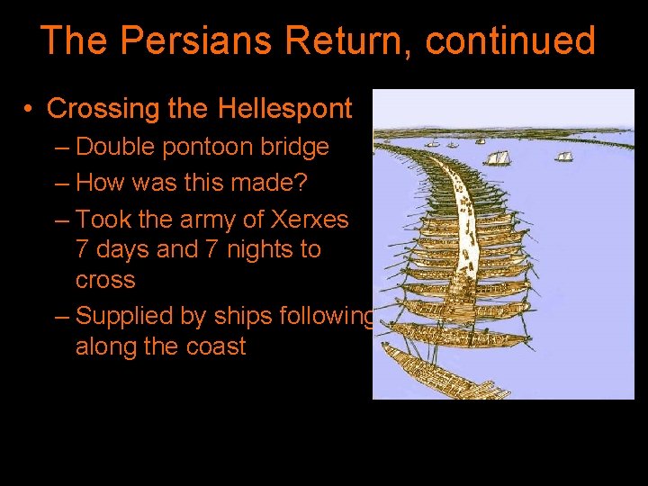 The Persians Return, continued • Crossing the Hellespont – Double pontoon bridge – How