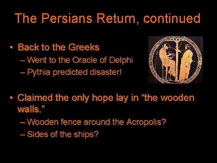 The Persians Return, continued • Back to the Greeks – Went to the Oracle