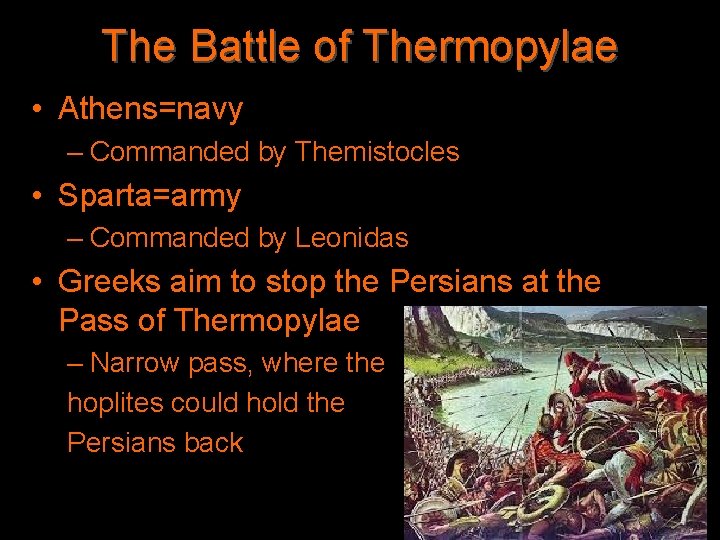 The Battle of Thermopylae • Athens=navy – Commanded by Themistocles • Sparta=army – Commanded