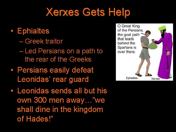 Xerxes Gets Help • Ephialtes – Greek traitor – Led Persians on a path