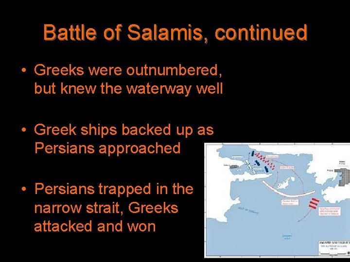 Battle of Salamis, continued • Greeks were outnumbered, but knew the waterway well •